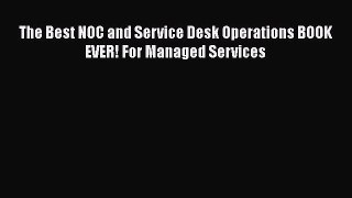Free Full [PDF] Downlaod  The Best NOC and Service Desk Operations BOOK EVER! For Managed