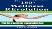 Read The 180 Degree Wellness Revolution: Simple Steps to Prevent and Reverse Illness Ebook Free