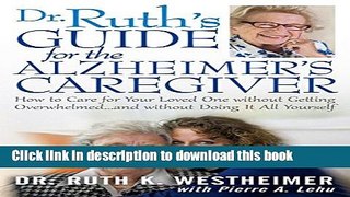 Read Dr Ruth s Guide for the Alzheimer s Caregiver: How to Care for Your Loved One without Getting