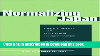 Read Normalizing Japan: Politics, Identity, and the Evolution of  Security Practice (Studies in