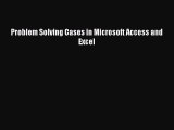 EBOOK ONLINE Problem Solving Cases in Microsoft Access and Excel#  FREE BOOOK ONLINE