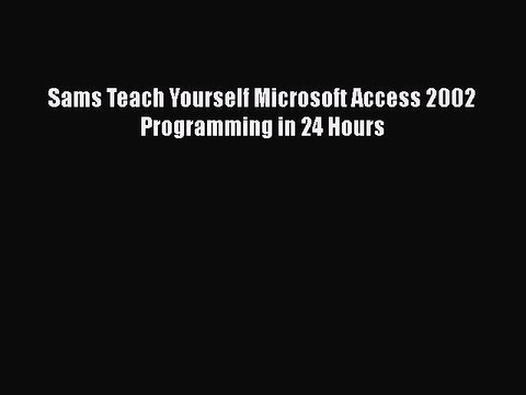 FREE DOWNLOAD Sams Teach Yourself Microsoft Access 2002 Programming in 24 Hours# DOWNLOAD