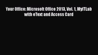 FREE PDF Your Office: Microsoft Office 2013 Vol. 1 MyITLab with eText and Access Card#  DOWNLOAD