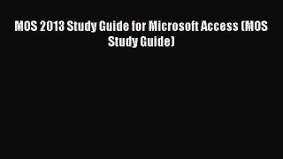 FREE DOWNLOAD MOS 2013 Study Guide for Microsoft Access (MOS Study Guide)#  FREE BOOOK ONLINE
