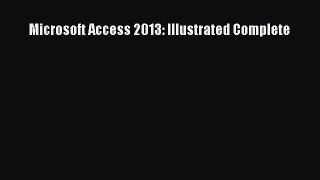 FREE DOWNLOAD Microsoft Access 2013: Illustrated Complete# READ ONLINE