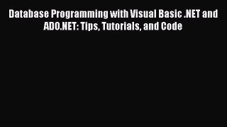 READ book Database Programming with Visual Basic .NET and ADO.NET: Tips Tutorials and Code#