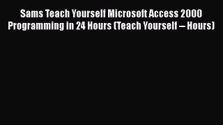 Free [PDF] Downlaod Sams Teach Yourself Microsoft Access 2000 Programming in 24 Hours (Teach