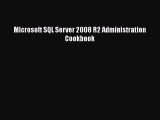 FREE PDF Microsoft SQL Server 2008 R2 Administration Cookbook#  DOWNLOAD ONLINE