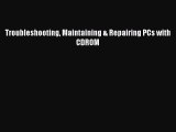 READ book  Troubleshooting Maintaining & Repairing PCs with CDROM  Full E-Book
