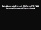 READ book Data Mining with Microsoft  SQL Server(TM) 2000 Technical Reference (IT Professional)#