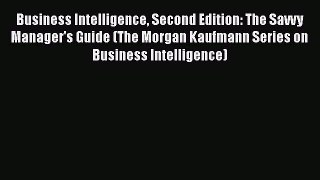 READ book  Business Intelligence Second Edition: The Savvy Manager's Guide (The Morgan Kaufmann