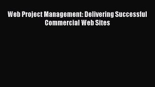 READ book  Web Project Management: Delivering Successful Commercial Web Sites  Full Free