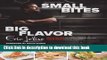 Download Small Bites Big Flavor: Simple, Savory, And Sophisticated Recipes For Entertaining  Read