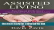 Read Assisted Living: Everything You Need to Know to Compassionately Care for Your Elderly Parent