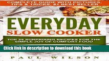 Read Everyday Slow Cooker: Top 25 Surprising Recipes For The Simple Joy Of Comfort Food  Ebook