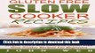 Read Gluten Free: Gluten Free Slow Cooker Recipes - Simple, Quick And Delicious Gluten Free Slow