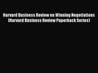 READ book  Harvard Business Review on Winning Negotiations (Harvard Business Review Paperback