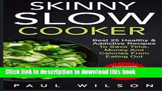 Read Skinny Slow Cooker: Best 25 Healthy   Addictive Recipes To Save Time, Money And Calories From
