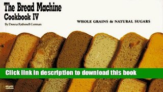 Read The Bread Machine Cookbook IV: Whole Grains   Natural Sugars (Nitty Gritty Cookbooks) (No.