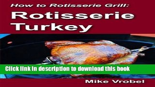 Read Rotisserie Turkey: 29 Recipes for Turkey on Your Grill s Rotisserie (How To Rotisserie