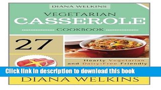 Read Vegetarian Casserole Cookbook: Hearty Vegetarian and Dairy-Free Friendly  Casserole Recipe
