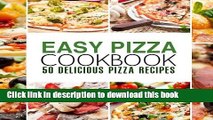 Download Easy Pizza Cookbook: 50 Delicious Pizza Recipes  Ebook Online