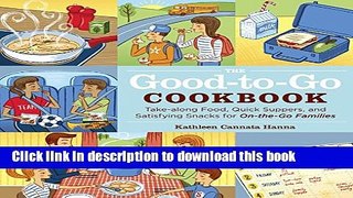 Read The Good-to-Go Cookbook: Take-along Food, Quick Suppers, and Satisfying Snacks for On-The-Go