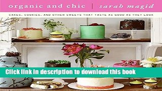 Read Organic and Chic: Cakes, Cookies, and Other Sweets That Taste as Good as They Look  Ebook