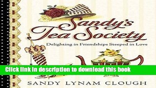 Read Sandy s Tea Society: Delighting in Friendships Steeped in Love  Ebook Free