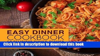 Read Easy Dinner Cookbook: 50 Delicious Dinner Recipes  PDF Free