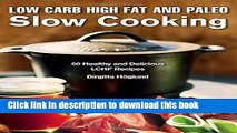 Read Low Carb High Fat and Paleo Slow Cooking: 60 Healthy and Delicious LCHF Recipes  Ebook Free