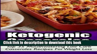 Read Ketogenic Casseroles: Top 35 Mouthwatering Low Carb Casseroles Recipes For Weight Loss  Ebook