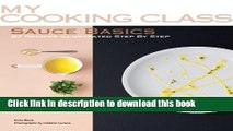 Download Sauce Basics: 87 Recipes Illustrated Step by Step (My Cooking Class)  PDF Free