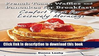 Read French Toast, Waffles and Pancakes for Breakfast: Comfort Food for Leisurely Mornings: A Chef