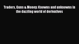 Read hereTraders Guns & Money: Knowns and unknowns in the dazzling world of derivatives