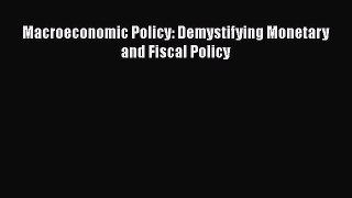For you Macroeconomic Policy: Demystifying Monetary and Fiscal Policy