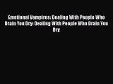 READ book  Emotional Vampires: Dealing With People Who Drain You Dry: Dealing With People