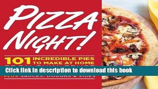 Read Pizza Night!: 101 Incredible Pies to Make at Home--From Thin-Crust to Deep-Dish Plus Sauces,