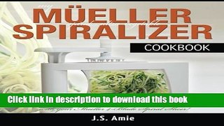 Read My Mueller Spiral-Ultra Vegetable Spiralizer Cookbook: 101 Recipes to Turn Zucchini into