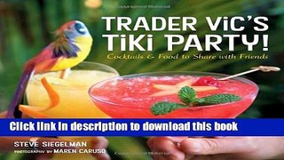 Read Trader Vic s Tiki Party!: Cocktails and Food to Share with Friends  PDF Online