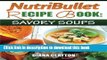 Read NutriBullet Recipe Book: Savory Soups!: 71 Delicious, Healthy   Exquisite Soups and Sauces