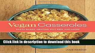 Read Vegan Casseroles: Pasta Bakes, Gratins, Pot Pies, and More  PDF Free