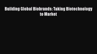 READ book  Building Global Biobrands: Taking Biotechnology to Market  Full E-Book