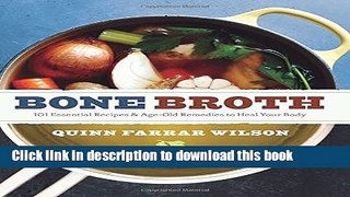 Download Bone Broth: 101 Essential Recipes   Age-Old Remedies to Heal Your Body  PDF Online