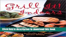 Read Grill It! Indoors: Easy Recipes for Fast, Heathy Electric Grilling  PDF Free