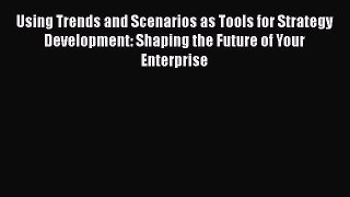 Free Full [PDF] Downlaod  Using Trends and Scenarios as Tools for Strategy Development: Shaping