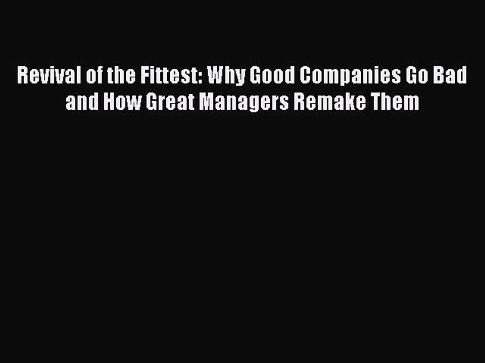 READ FREE FULL EBOOK DOWNLOAD  Revival of the Fittest: Why Good Companies Go Bad and How Great