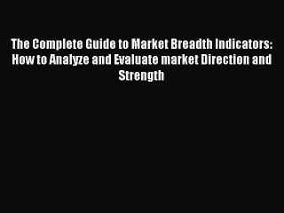 DOWNLOAD FREE E-books  The Complete Guide to Market Breadth Indicators: How to Analyze and