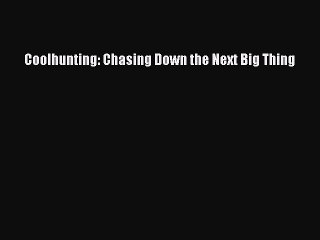 DOWNLOAD FREE E-books  Coolhunting: Chasing Down the Next Big Thing  Full E-Book