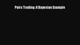 READ book  Pairs Trading: A Bayesian Example  Full E-Book